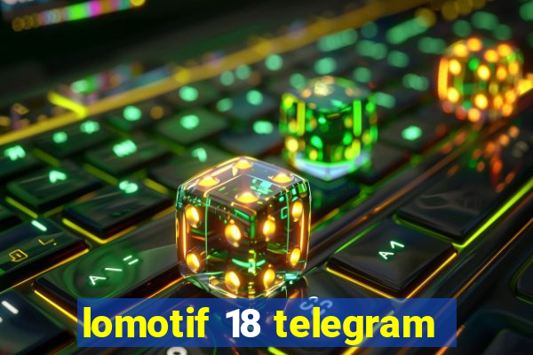 lomotif 18 telegram